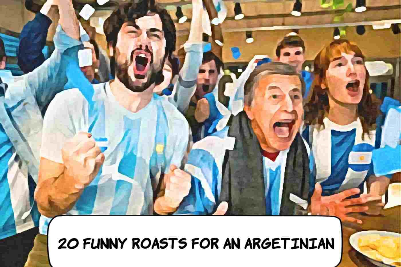 Funny Roasts for an Argentinian