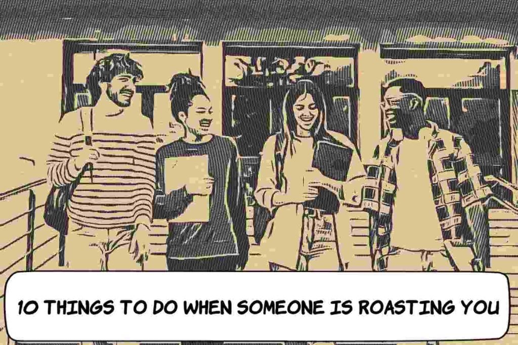 10 Things to Do When Someone Is Roasting You - RoastHow