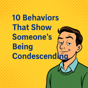 10 Behaviors That Show Someone’s Being Condescending