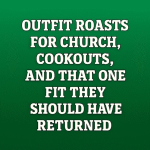 Outfit Roasts for Church, Cookouts, and That One Fit They Should Have Returned